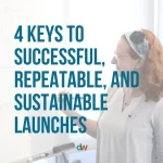 Four keys to successful, repeatable, and sustainable launches blog by Danielle Weil