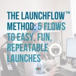 The LaunchFlow Method: 5 flows to easy, fun, Repeatable launches blog by Danielle Weil