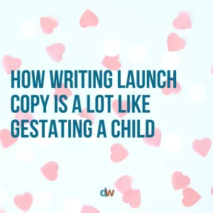 How writing launch copy is a lot like gestating a child