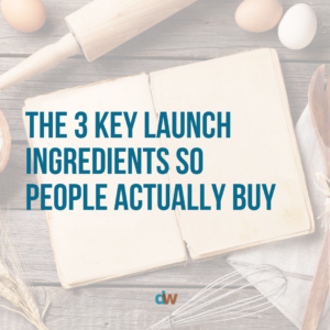 3 key launch ingredients so people actually buy