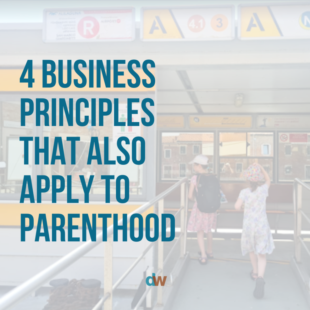 4 Business Principles That Also Apply To Parenthood