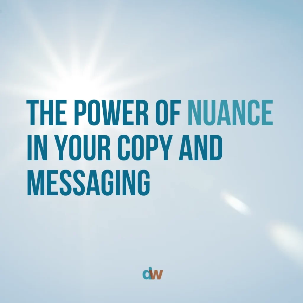 the power of nuance in your copy and messaging