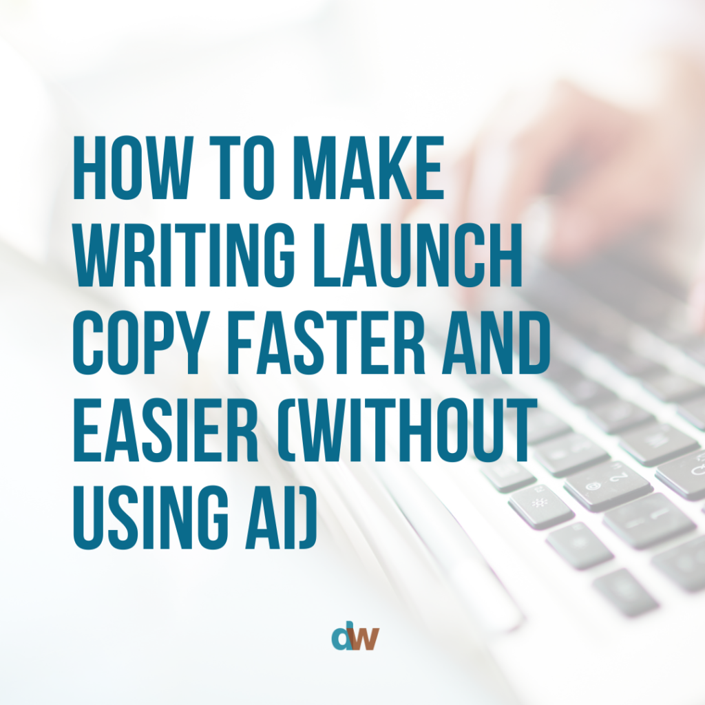 How To Make Writing Launch Copy Faster and Easier (Without Using AI)