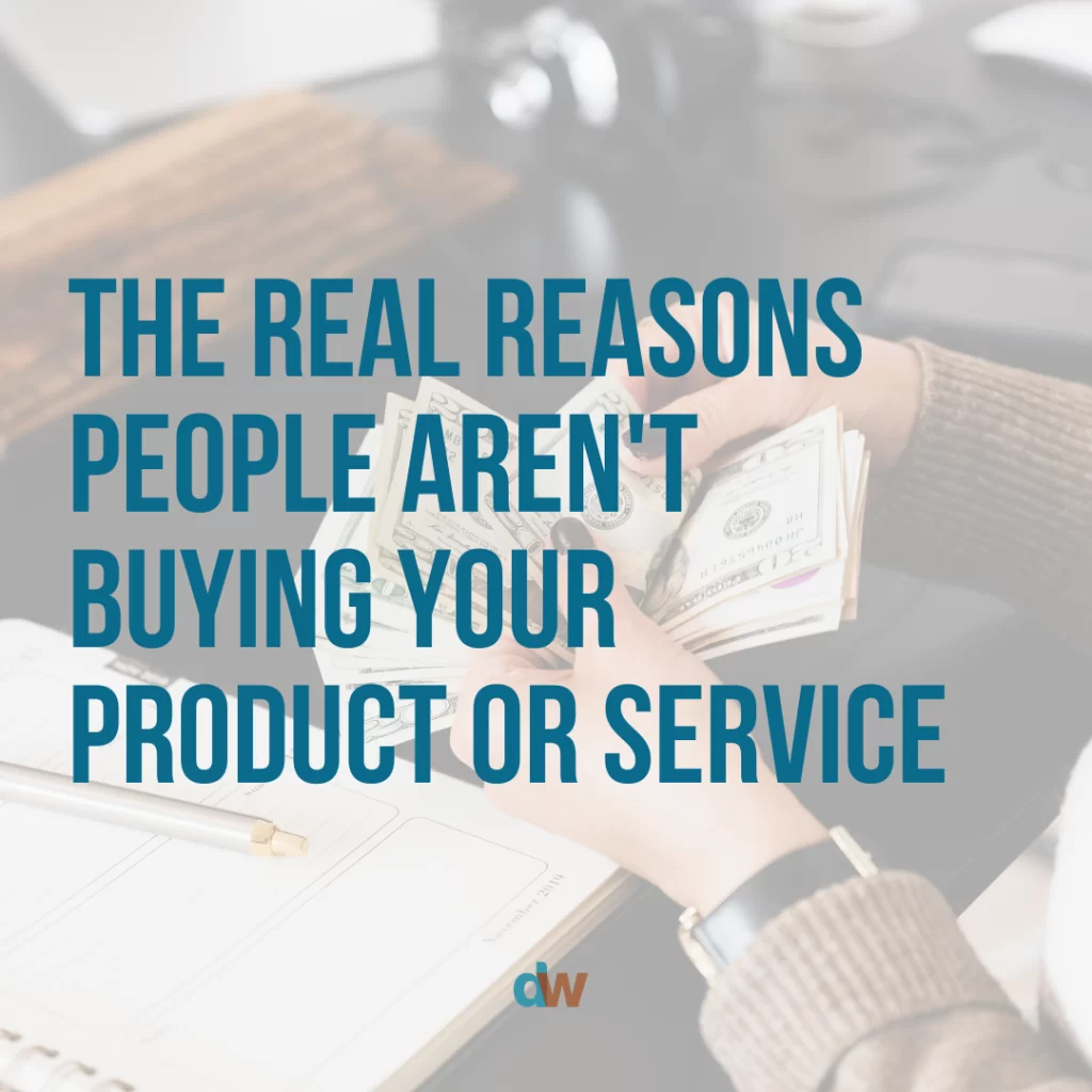 The real reasons people aren't buying your product or service