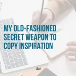 My old fashioned secret weapon to copy inspiration