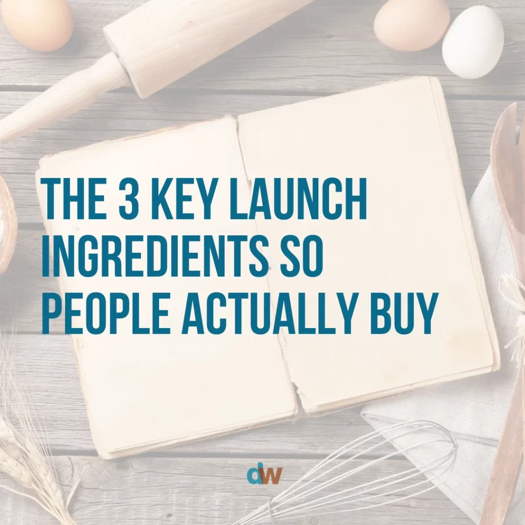 the three key launch ingredients so people actually buy