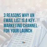 3 reasons why an email list is a key marketing channel for your launch blog post by Danielle Weil