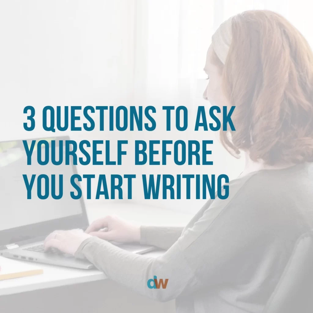 Three questions to ask yourself before you start writing blog post by Danielle Weil