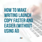 how to make writing launch copy faster and easier without using AI