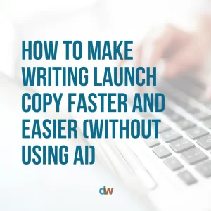 how to make writing launch copy faster and easier without using AI