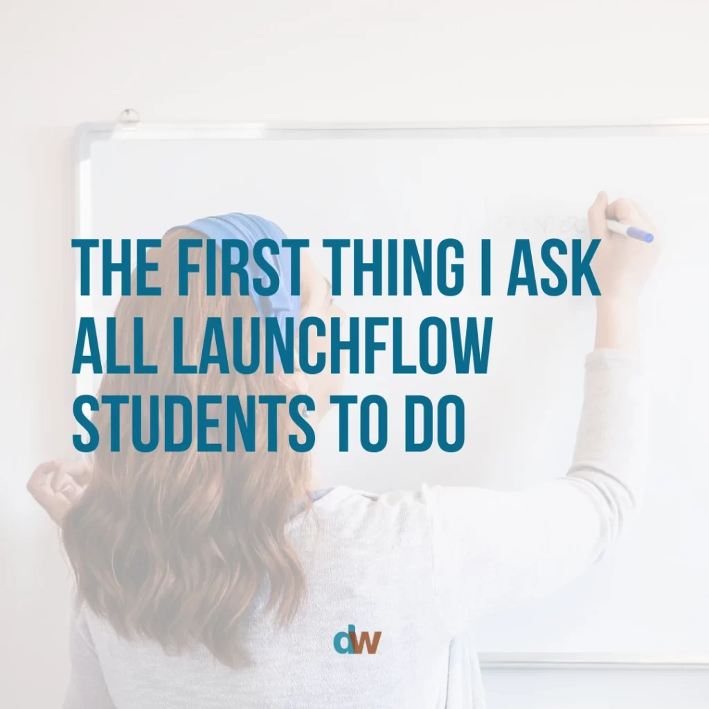 the first thing I ask all launchflow students to do