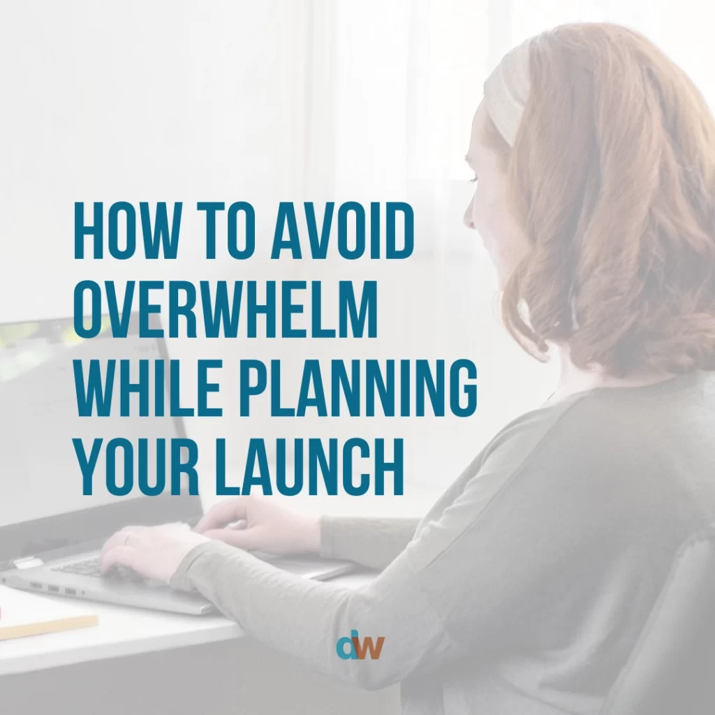 how to avoid overwhelm while planning your launch